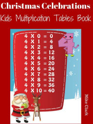 Title: Christmas Celebrations : Kids Multiplication Tables Book, Author: Mike Clark