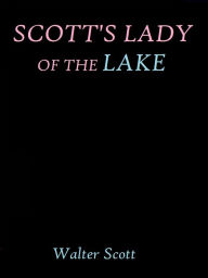 Title: Scott's Lady of the Lake by Walter Scott, Author: Walter Scott