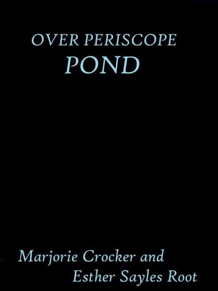 Over Periscope Pond by Marjorie Crocker and Esther Sayles Root