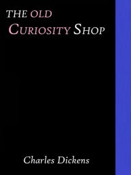 Title: The Old Curiosity Shop by Charles Dickens, Author: Charles Dickens