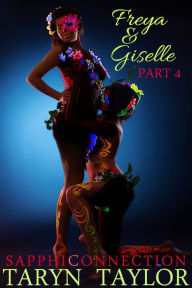 Title: Freya & Giselle, Part 4 (Lesbian Erotica), Author: Taryn Taylor