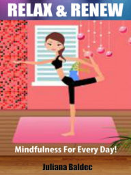 Title: Relax & Renew: Mindfulness For Every Day! 4 In 1 Box Set, Author: Juliana Baldec