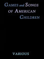 Games and Songs of American Children by Various