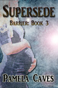 Title: Barrier: Supersede, Author: Pamela Caves