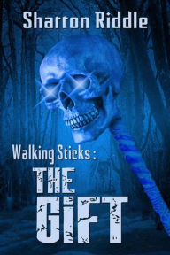 Title: Walking Sticks: The Gift, Author: Sharron Riddle