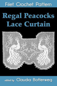 Title: Regal Peacocks Lace Curtain Filet Crochet Pattern, Author: Claudia Botterweg