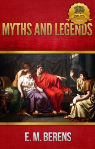 Title: Myths and Legends of Ancient Greece and Rome, Author: E.M. Berens
