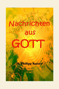 Title: Nachrichten aus GOTT, Author: D. Philipp Kaiser