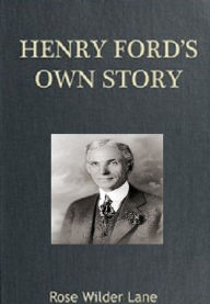 Title: Henry Ford's Own Story, Author: Rose Wilder Lane