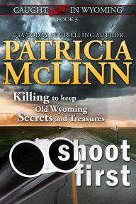 Title: Shoot First (Caught Dead in Wyoming, Book 3), Author: Patricia McLinn