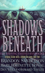 Title: Shadows Beneath: The Writing Excuses Anthology, Author: Brandon Sanderson