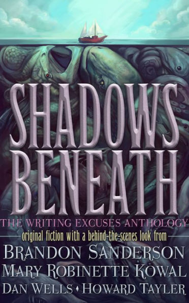 Shadows Beneath: The Writing Excuses Anthology