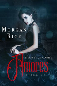 Title: Amores (Libro #2 de Diario de un Vampiro), Author: Morgan Rice