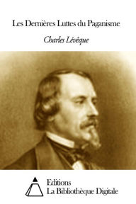 Title: Les Dernières Luttes du Paganisme, Author: Emile Littré