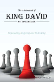 Title: The Adventures of King David: (His Life and Legacy), Author: Joseph Agbi