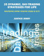 25 Dynamic, Day-Trading Strategies For Life: Mastering Swing Trading Inside & Out!!