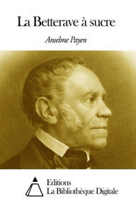 Title: La Betterave à sucre, Author: Anselme Payen