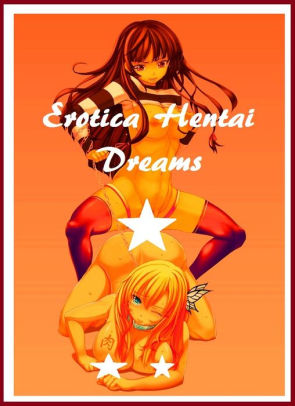 Erotica: Hentai Dreams XXX Manga Erotic Nudes X-Rated Hardcore (Erotica,  Sex, Sexy, Adult, Nude, Nudes, Ass, Comic, Anime, Animation, Bondage,  Fetish, ...