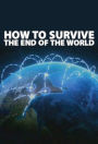 How To Survive The End of the World - Learn How To Prepare For Natural Disasters, Nuclear Strikes And Every Other Threat to Human Life On Earth! (Brand New) AAA+++