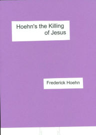 Title: Hoehn's the Killing of Jesus, Author: Frederick Hoehn