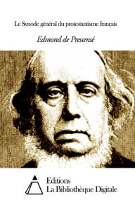 Title: Le Synode général du protestantisme français, Author: Edmond de Pressensé