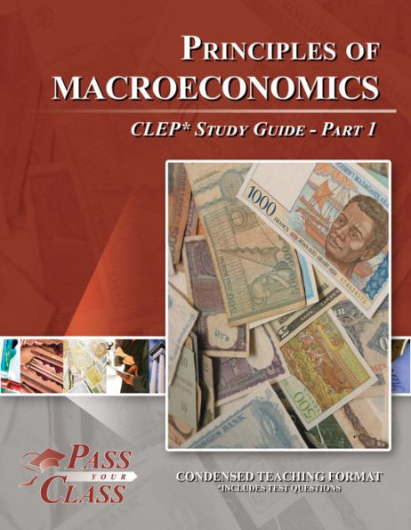 Principles of Macroeconomics CLEP Study Guide - Pass Your Class - Part 1