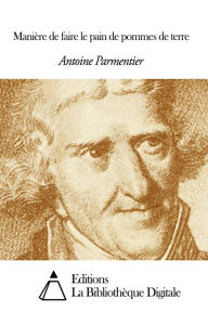 Title: Manière de faire le pain de pommes de terre, Author: Antoine Augustin Parmentier