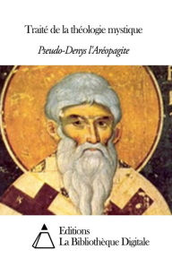 Title: Traité de la théologie mystique, Author: Pseudo-Denys l