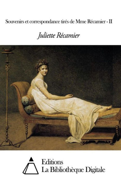Souvenirs et correspondance tirés de Mme Récamier - II