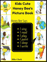 Title: Kids Cute Honey Bees Picture Book, Author: Mike Clark
