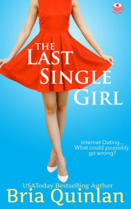 Title: The Last Single Girl, Author: Bria Quinlan