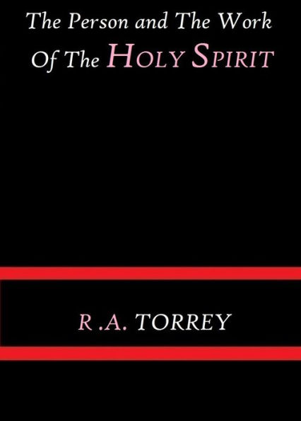 The Person and Work of The Holy Spirit by R. A. Torrey