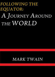 Title: Following the Equator: A Journey Around the World by Mark Twain, Author: Mark Twain