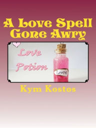 Title: A Love Spell Gone Awry, Author: Kym Kostos