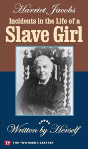 Title: Incidents in the Life of a Slave Girl (Townsend Library Ediiton), Author: Harriet Jacobs