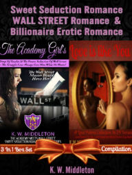 Title: Sweet Seduction Romance WALL STREET Romance & Billionaire Erotic Romance - 2 In 1 Box Set, Author: K. W. Middleton