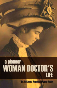 Title: A Pioneer Woman Doctor's Life (Abridged, Annotated), Author: Dr. Bethenia Angelia Owens-Adair