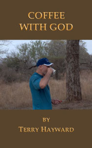 Title: Coffee With God, Author: Terry Hayward