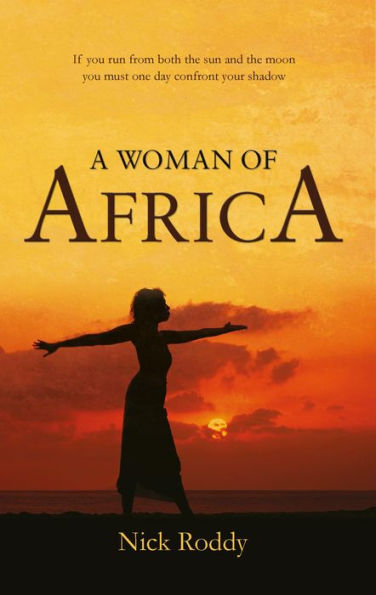 A Woman of Africa: If you run from both the sun and the moon you must one day confront your shadow