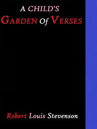 Title: A Child's Garden of Verses by Robert Louis Stevenson, Author: Robert Louis Stevenson