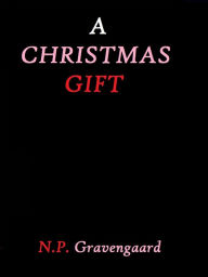 Title: A Christmas Gift by N. P. Gravengaard, Author: N. P. Gravengaard