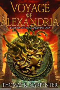 Title: Voyage of Alexandria (Alexandrian Saga #6), Author: Thomas K. Carpenter