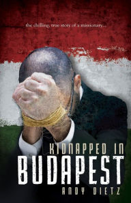Title: Kidnapped in Budapest, Author: Andy Dietz