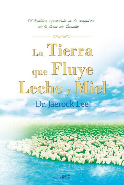 La Tierra que Fluye Leche y Miel : The Land Flowing with Milk and Honey (Spanish Edition)
