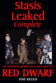 Title: Stasis Leaked Complete: The Unofficial Behind the Scenes Guide to Red Dwarf, Author: Jane Killick