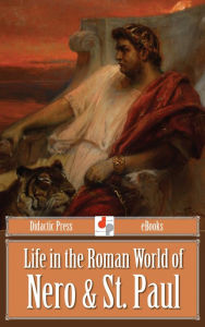 Title: Life in the Roman World of Nero and St. Paul, Author: Thomas Tucker