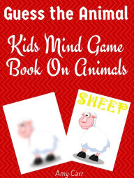 Title: Guess The Animal Kids Mind Game Book On Animals, Author: Amy Carr