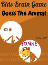 Title: Kids Brain Game Guess The Animal, Author: Amy Carr