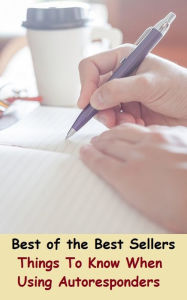 Title: Best of the best seller Things To Know When Using Autoresponders(camcorders, computers, radios, stereos, televisions, transistors, VCRs, CD players, chips, components), Author: Resounding Wind Publishing