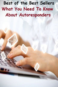 Title: Best of the best seller What You Need To Know About Autoresponders(camcorders, computers, radios, stereos, televisions, transistors, VCRs, CD players, chips, components), Author: Resounding Wind Publishing